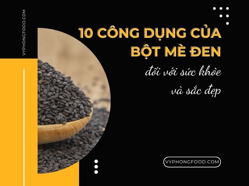 10 Công dụng của bột mè đen đối với sức khỏe và sắc đẹp – Bí quyết tự nhiên cho cuộc sống khỏe mạnh.