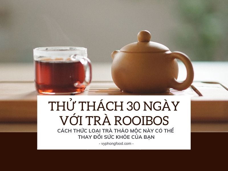 Thử thách 30 ngày với trà rooibos: cách thức loại trà thảo mộc này có thể thay đổi sức khỏe của bạn.