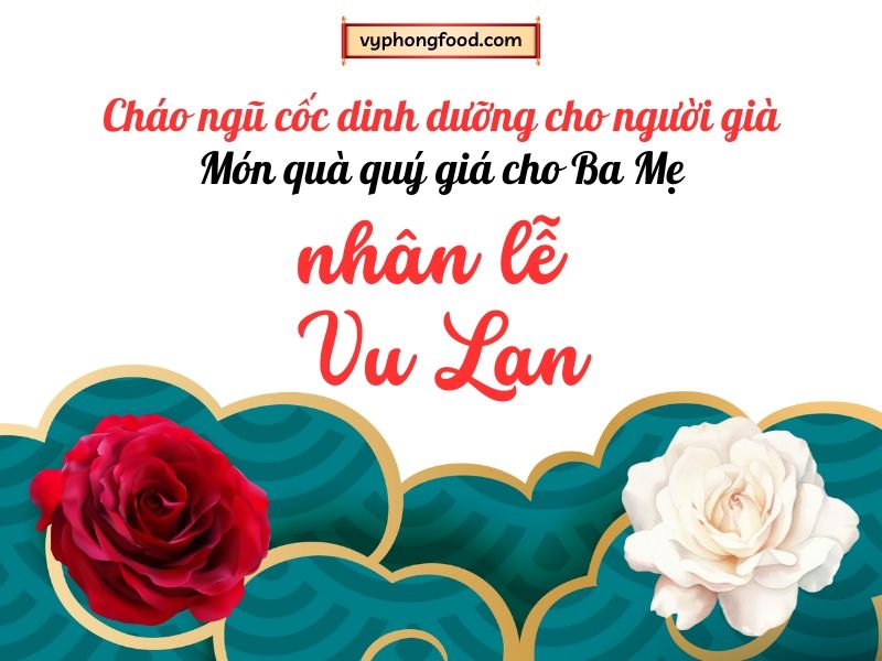 Cháo ngũ cốc dinh dưỡng cho người già – Món quà quý giá cho Ba Mẹ nhân dịp lễ Vu Lan.