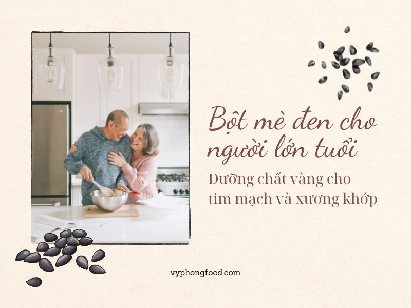 Bột mè đen cho người lớn tuổi – Dưỡng chất vàng cho tim mạch và xương khớp.