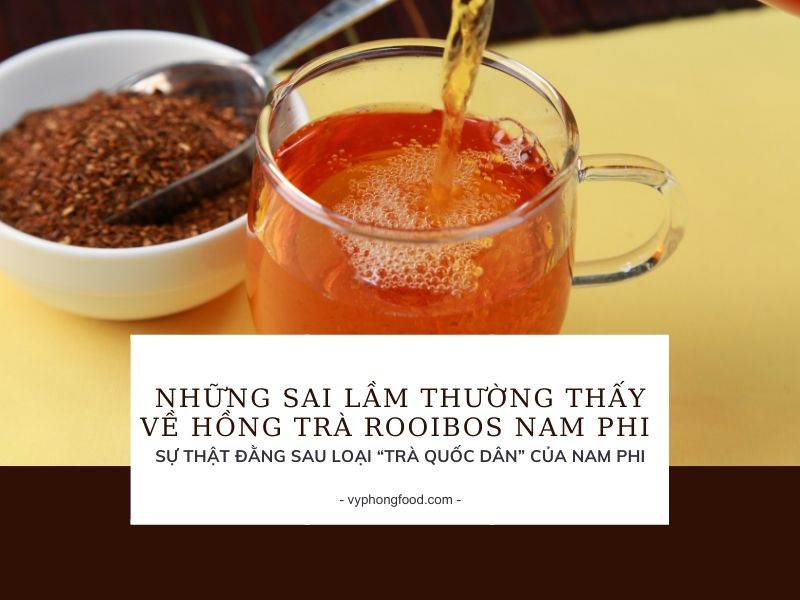 Những sai lầm thường thấy về hồng trà rooibos Nam Phi - sự thật đằng sau loại “trà quốc dân” của Nam Phi.
