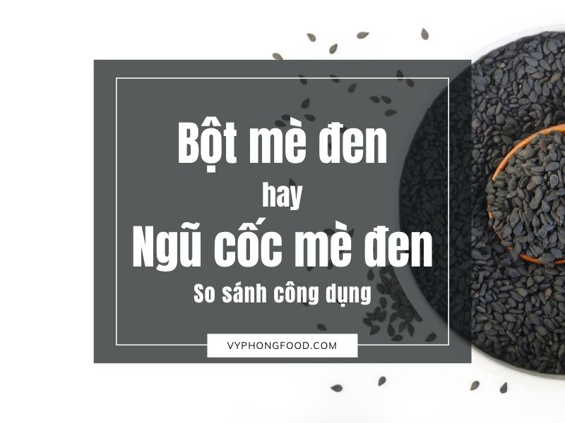 So sánh công dụng: Bột mè đen nguyên chất vs. Ngũ cốc mè đen.