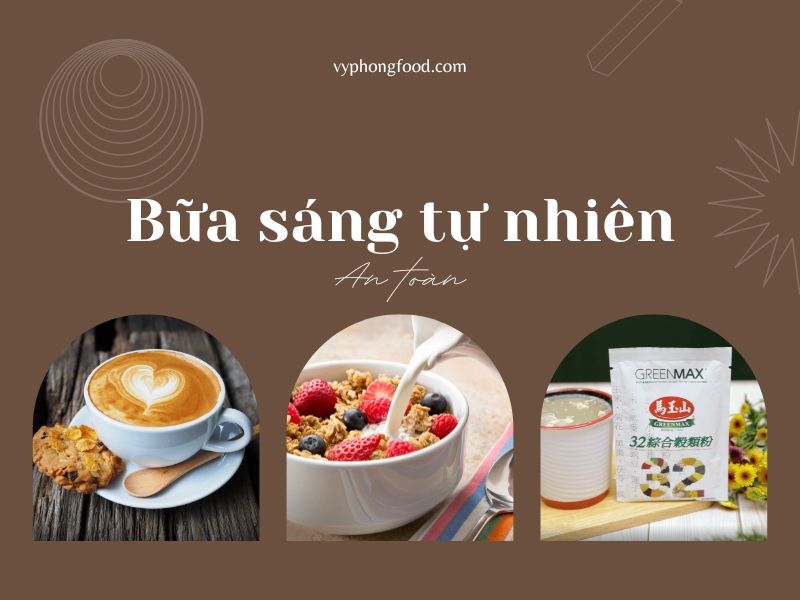Bữa sáng tự nhiên, dinh dưỡng và an toàn cho bạn.