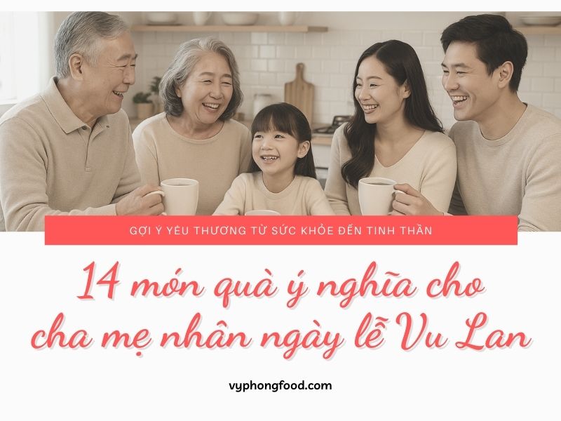 14 món quà ý nghĩa cho cha mẹ nhân ngày lễ Vu Lan – Gợi ý yêu thương từ sức khỏe đến tinh thần.