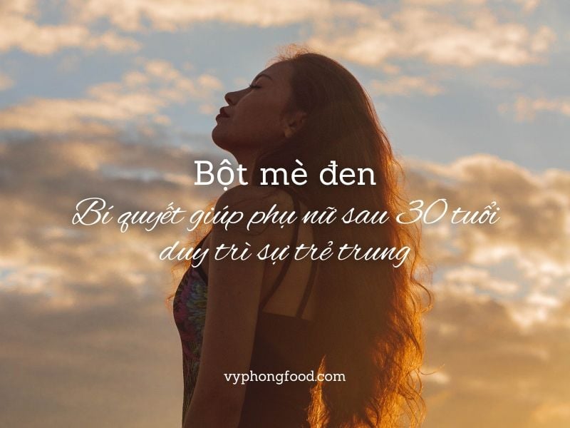 Bột mè đen – Bí quyết giúp phụ nữ sau 30 tuổi duy trì sự trẻ trung.