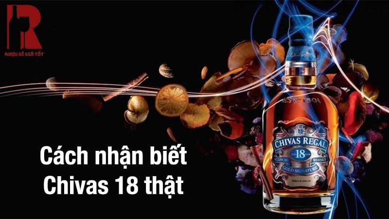 Cách Nhận Biết Rượu Chivas 18 Thật Bất Chấp Mọi Thủ Đoạn Làm Giả