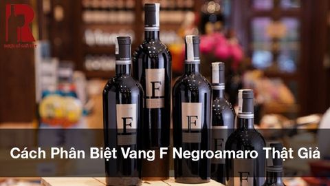 Hướng Dẫn Cách Phân Biệt Vang F Negroamaro Thật Giả Đơn Giản