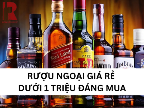 20+ Rượu Ngoại Giá Rẻ Dưới 1 Triệu Chính Hãng Đáng Mua