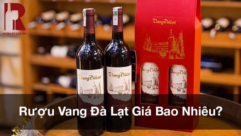 Rượu vang Đà Lạt giá bao nhiêu? Bảng giá mới nhất