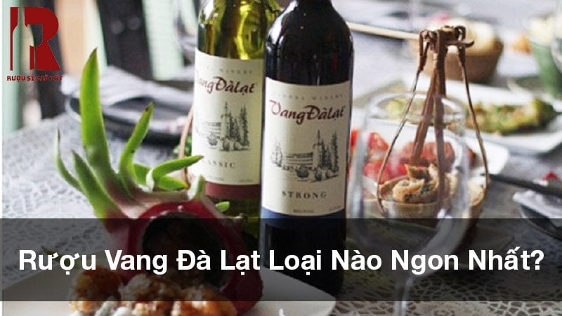 Rượu Vang Đà Lạt Loại Nào Ngon Nhất? Top 10 Chai Vang Đà Lạt Nên Thử