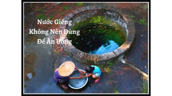Bạn Có Biết: Nước Giếng Khoan Không Nên Dùng Cho Ăn Uống