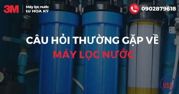 Câu hỏi thường gặp về máy lọc nước gia đình