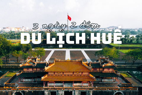 3 NGÀY 2 ĐÊM TRẢI NGHIỆM HUẾ VỚI 5 TRIỆU ĐỒNG: KHÁM PHÁ CỐ ĐÔ THEO CÁCH RIÊNG CỦA BẠN