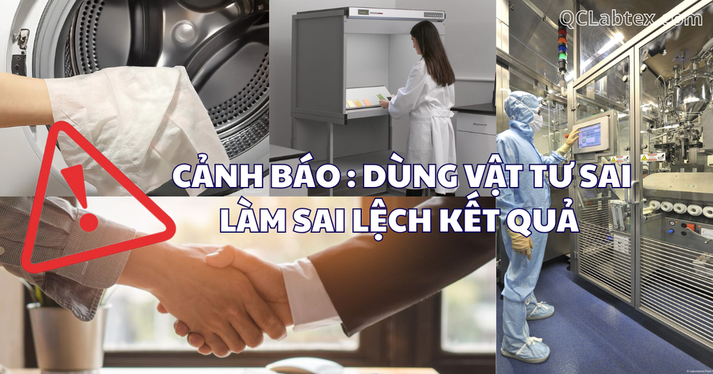 CẢNH BÁO : Dùng vật tư thử nghiệm sai làm sai lệch kết quả !