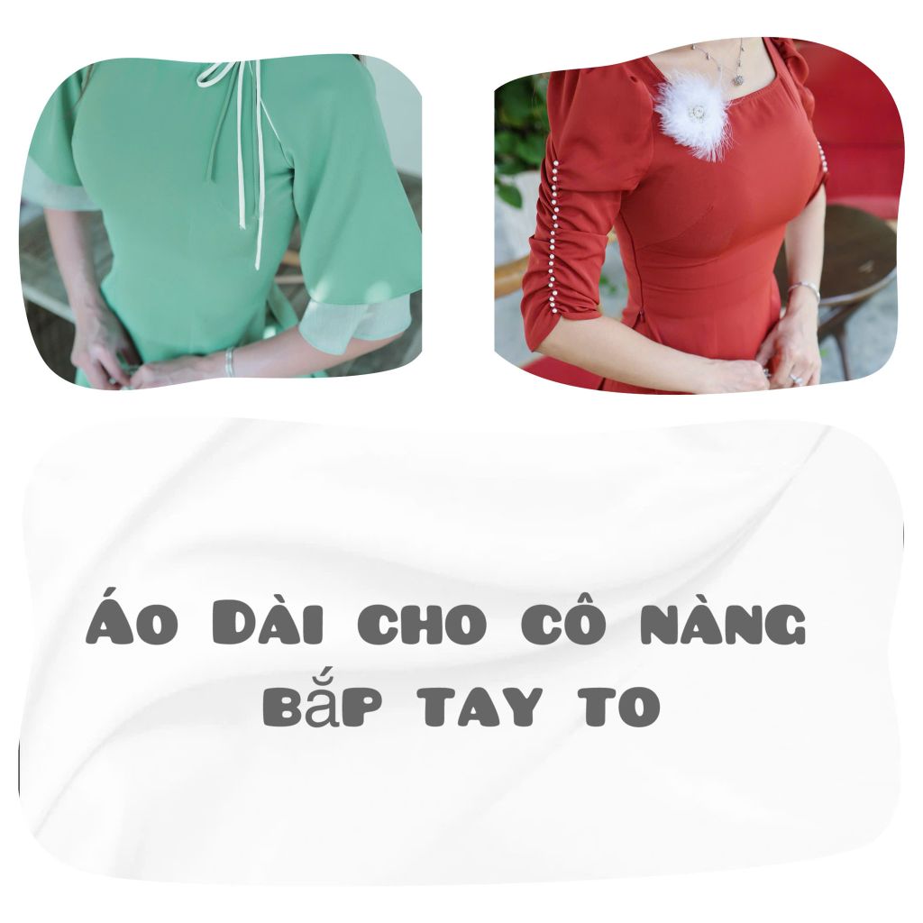 Áo dài cho cô nàng mũm mĩm, bắp tay to