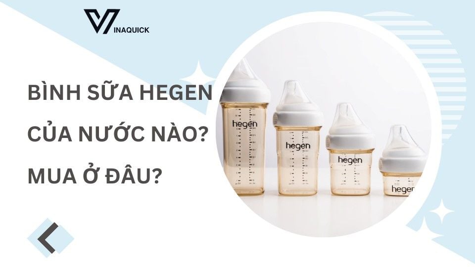 Bình sữa Hegen của nước nào? Mua ở đâu?