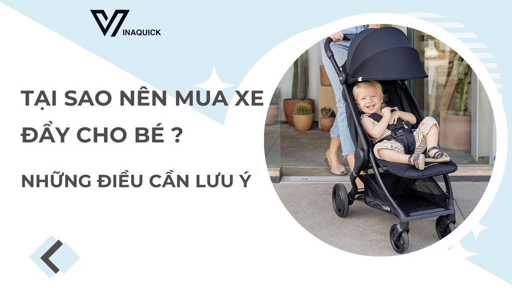 Tại sao nên mua xe đẩy cho bé, những điều cần lưu ý