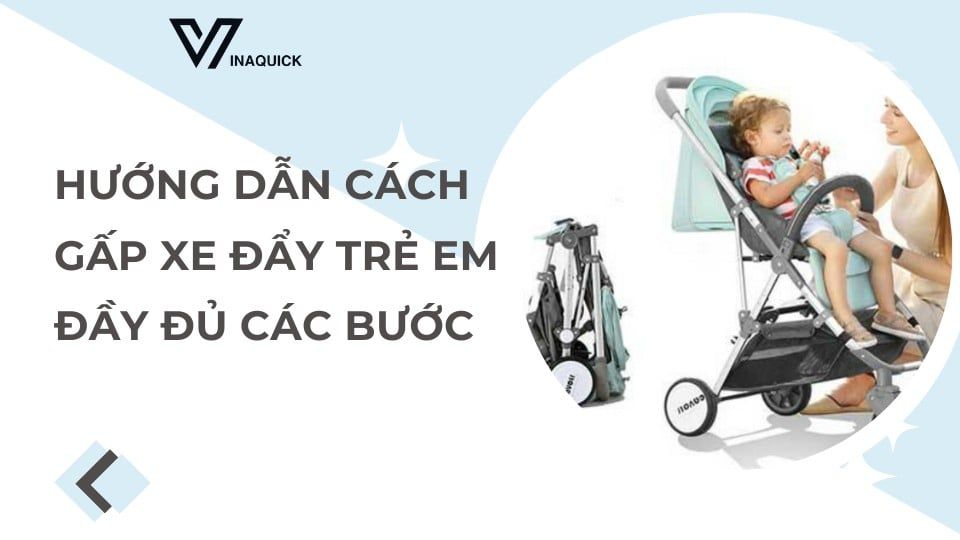 Hướng dẫn cách gấp xe đẩy trẻ em đầy đủ các bước