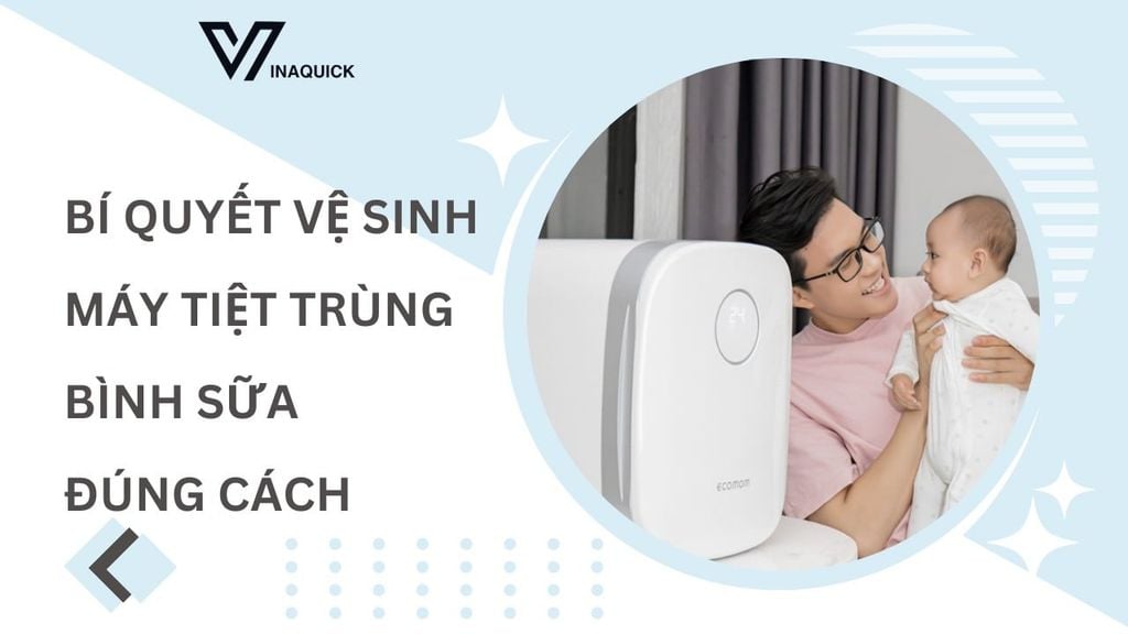 Bí quyết vệ sinh máy tiệt trùng bình sữa đúng cách