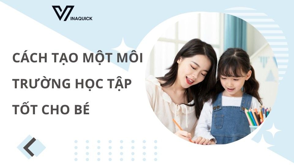 Cách tạo một môi trường học tập tốt cho bé