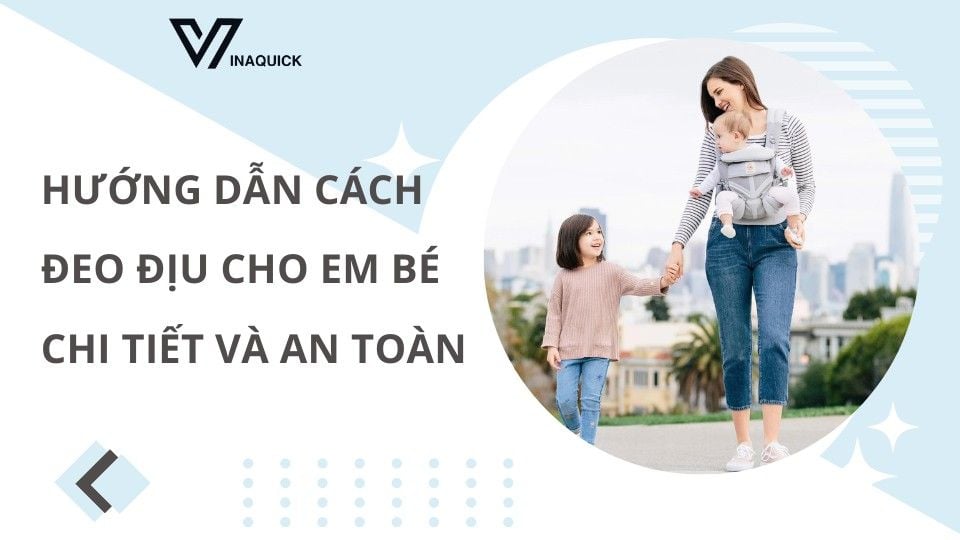 Hướng dẫn cách đeo địu cho em bé chi tiết và an toàn
