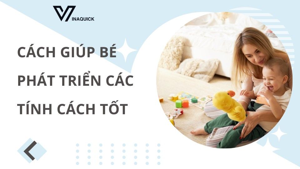 Cách giúp bé phát triển các tính cách tốt