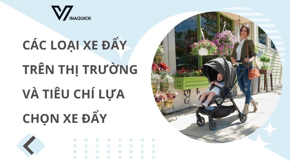 Các loại xe đẩy trên thị trường và tiêu chí lựa chọn xe đẩy