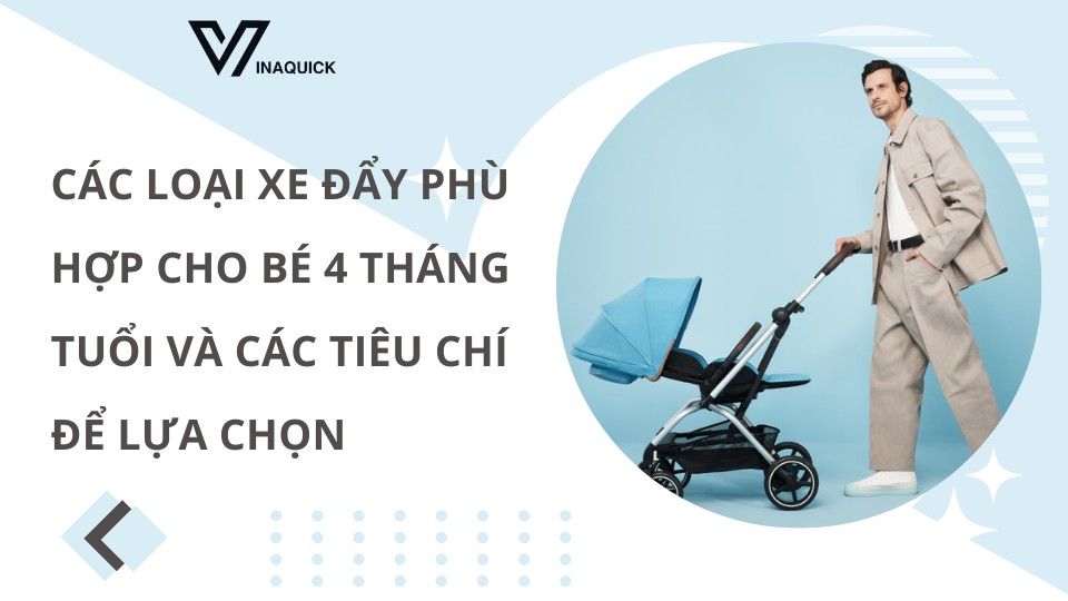 Các loại xe đẩy phù hợp cho bé 4 tháng tuổi và các tiêu chí để lựa chọn