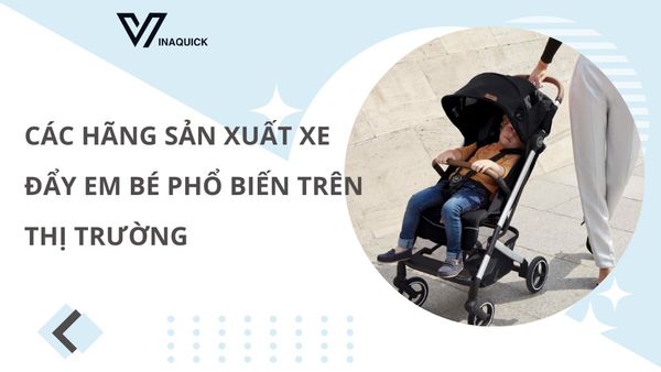 Các hãng sản xuất xe đẩy em bé phổ biến trên thị trường