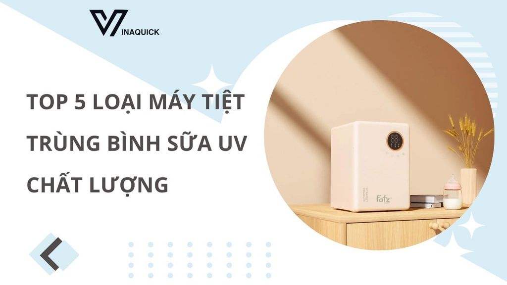 Top 5 Máy Tiệt Trùng Bình Sữa UV Được Ưa Chuộng Nhất