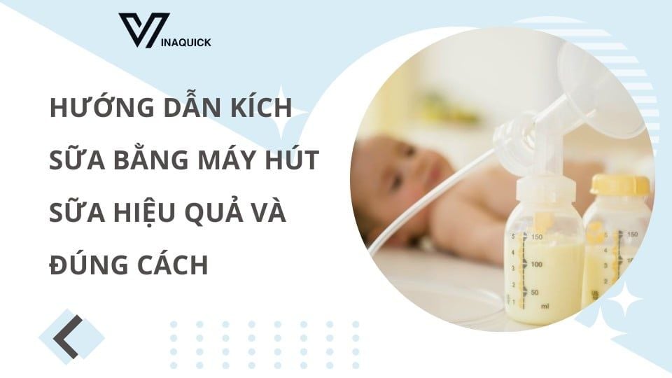 Hướng dẫn kích sữa bằng máy hút sữa hiệu quả và đúng cách