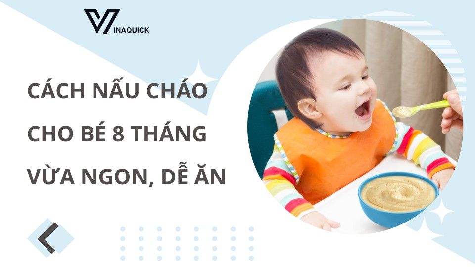 Cách nấu cháo cho bé 8 tháng vừa ngon, dễ ăn