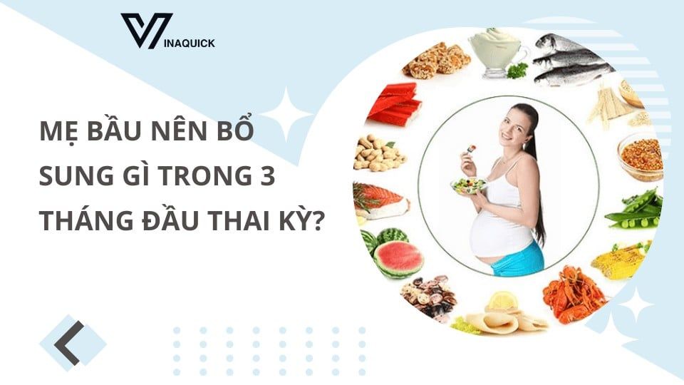 Mẹ bầu nên bổ sung gì trong 3 tháng đầu thai kỳ?