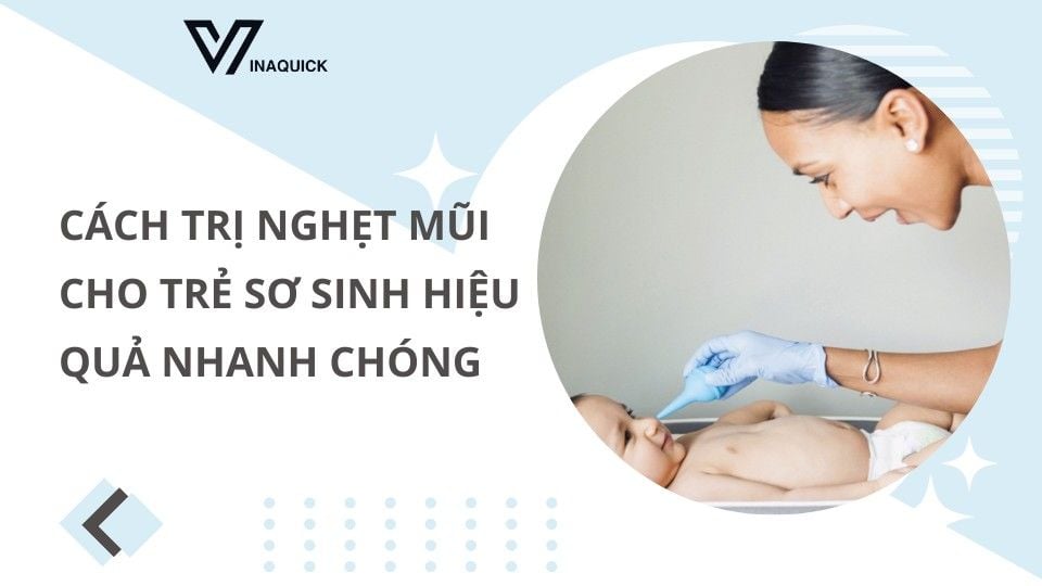 Cách trị nghẹt mũi cho trẻ sơ sinh hiệu quả nhanh chóng