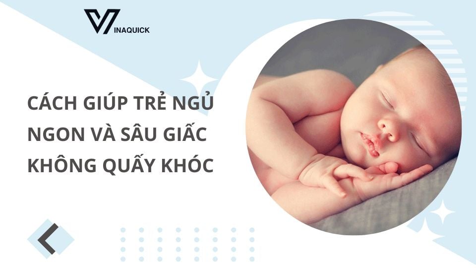 Cách giúp trẻ ngủ ngon và sâu giấc không quấy khóc