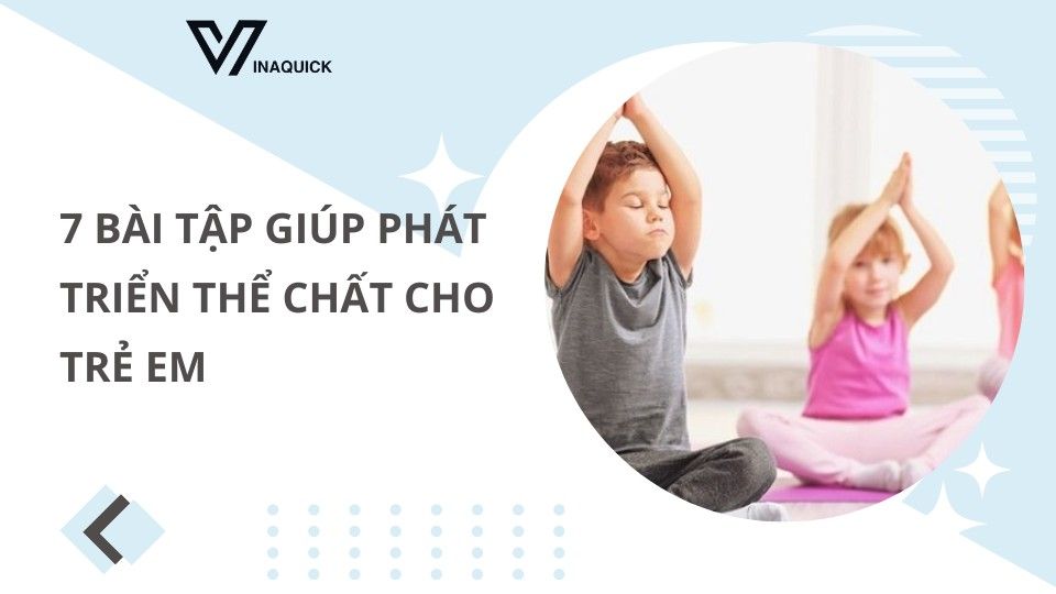 7 bài tập giúp phát triển thể chất cho trẻ em