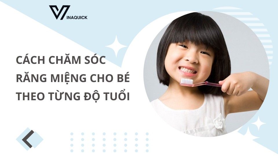 Cách chăm sóc răng miệng cho bé theo từng độ tuổi
