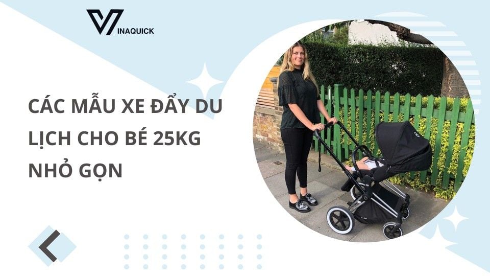 Các mẫu xe đẩy du lịch cho bé 25kg nhỏ gọn