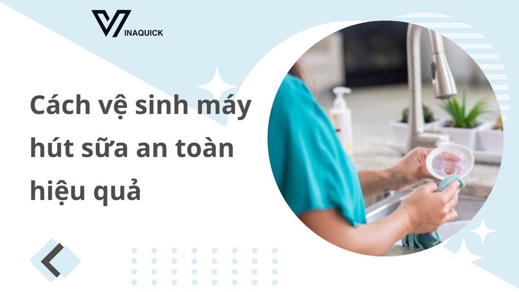 Cách vệ sinh máy hút sữa an toàn hiệu quả