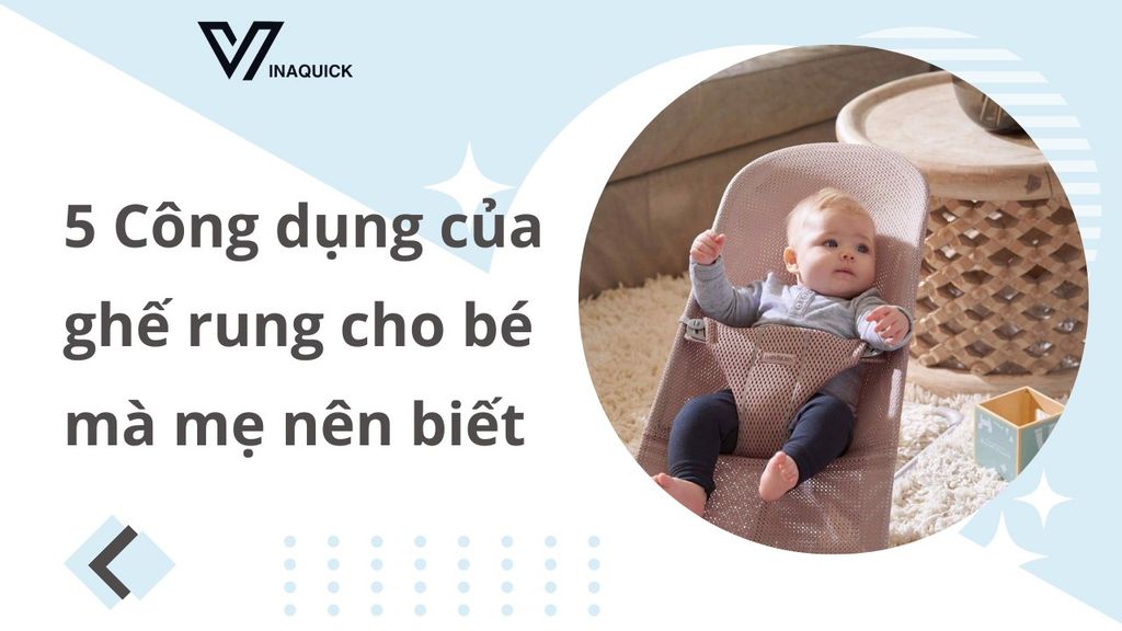 5 Công dụng của ghế rung cho bé mà mẹ nên biết