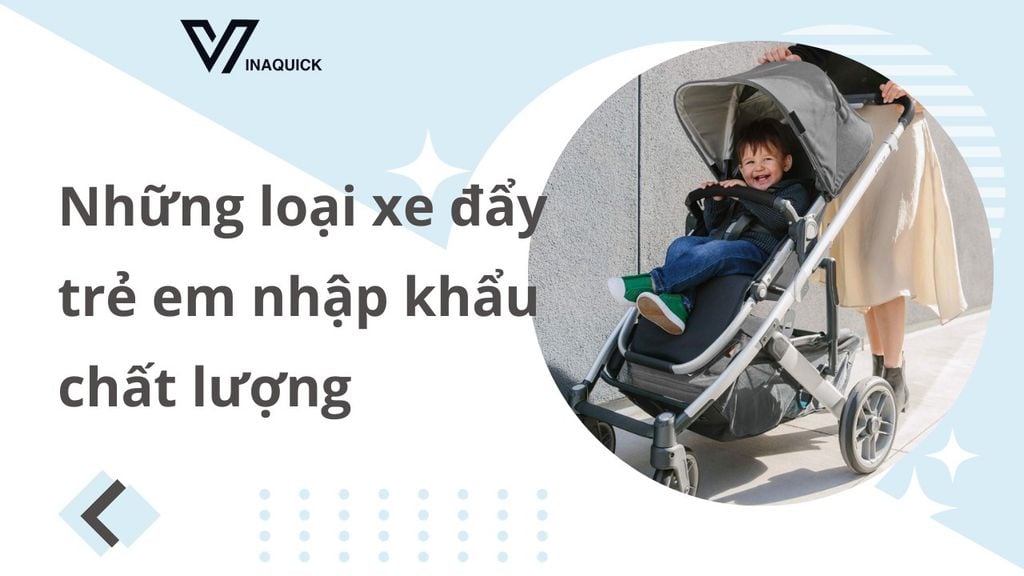 Những loại xe đẩy trẻ em nhập khẩu chất lượng