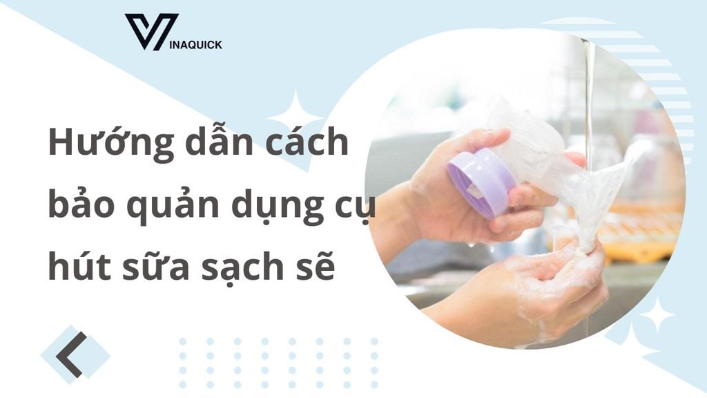 Hướng dẫn cách bảo quản dụng cụ hút sữa sạch sẽ