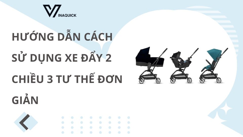 cách sử dụng xe đẩy 2 chiều 3 tư thế