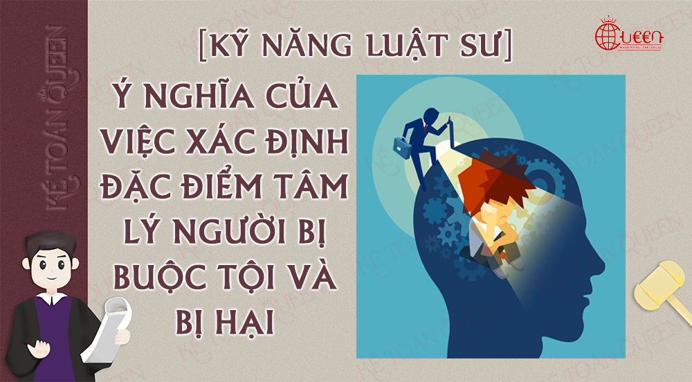 [Kỹ năng Luật sư Hình sự] Ý nghĩa của việc xác định đặc điểm tâm lý người bị buộc tội và bị hại