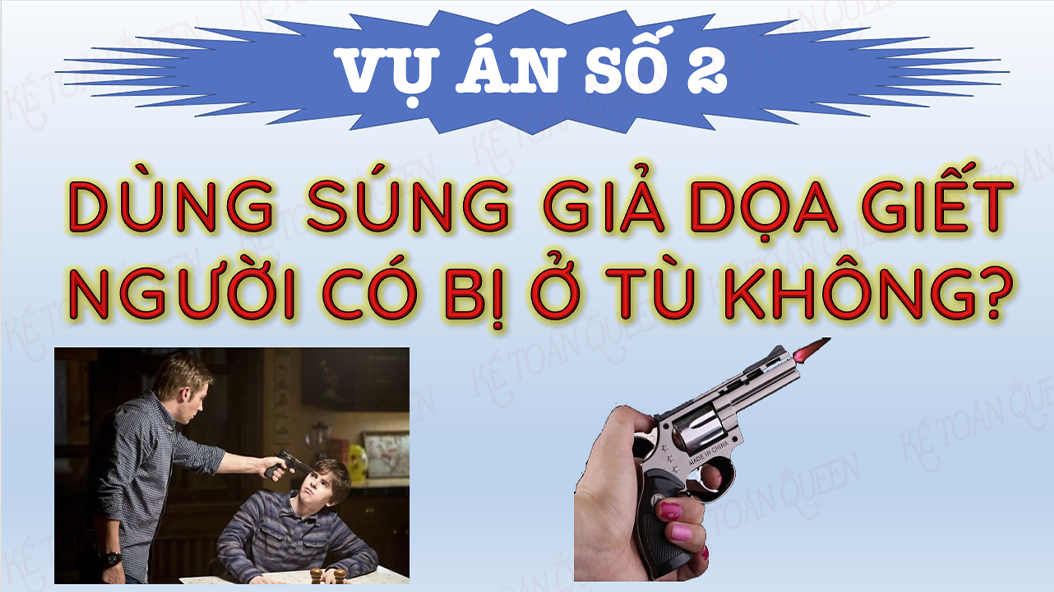 Vụ án có thật [2] – Dùng súng giả dọa giết người có bị ở tù không?