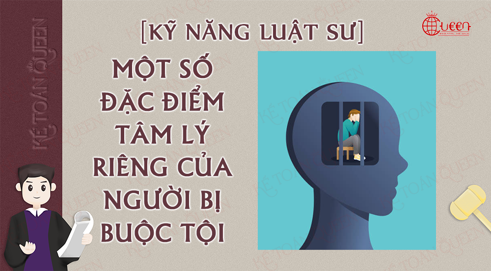 [Kỹ năng Luật sư Hình sự] Một số đặc điểm tâm lý riêng của người bị buộc tội