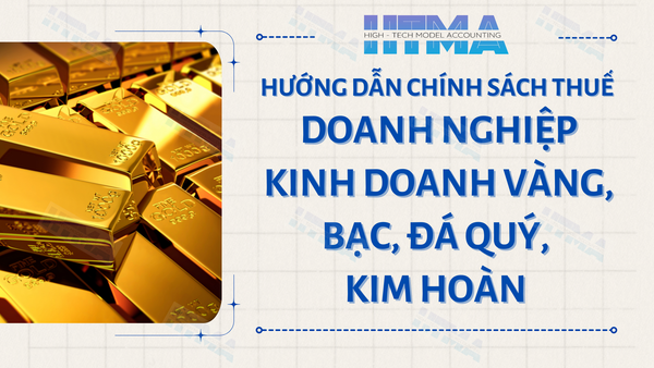 Hướng dẫn chính sách thuế đối với doanh nghiệp kinh doanh vàng, bạc, đá quý, kim hoàn