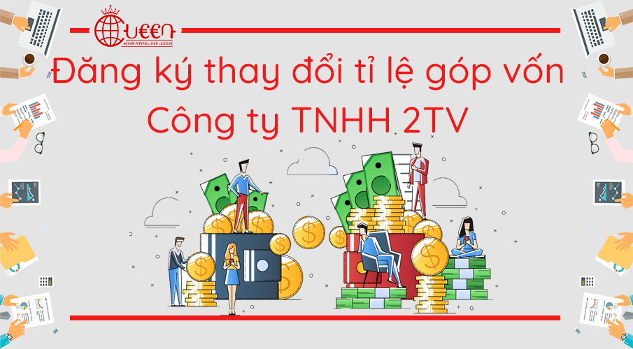 Đăng ký thay đổi tỷ lệ góp vốn Công ty TNHH 2 TV