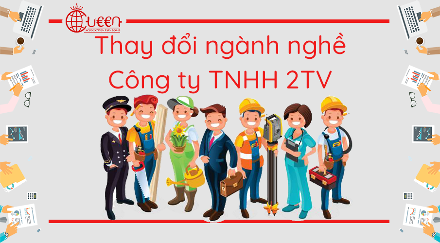 Thay đổi ngành, nghề kinh doanh của Công ty TNHH 2TV trở lên