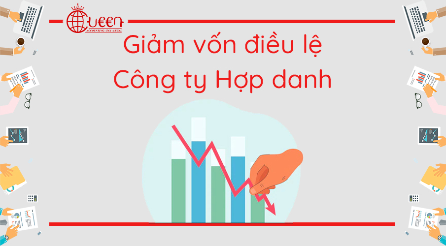 Thủ tục giảm vốn điều lệ Công ty Hợp danh mới nhất